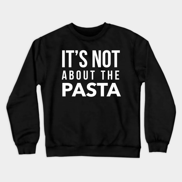 It's not about the Pasta Crewneck Sweatshirt by mivpiv